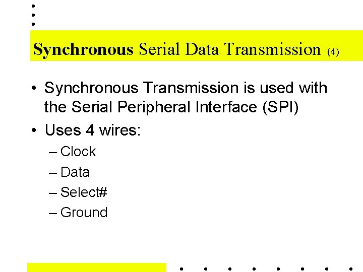 Synchronous Serial Data Transmission (4) • Synchronous Transmission is used with the Serial Peripheral