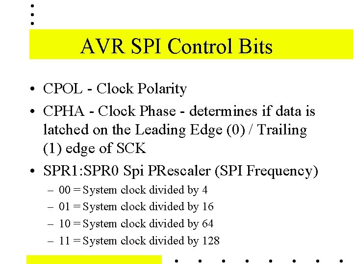 AVR SPI Control Bits • CPOL - Clock Polarity • CPHA - Clock Phase