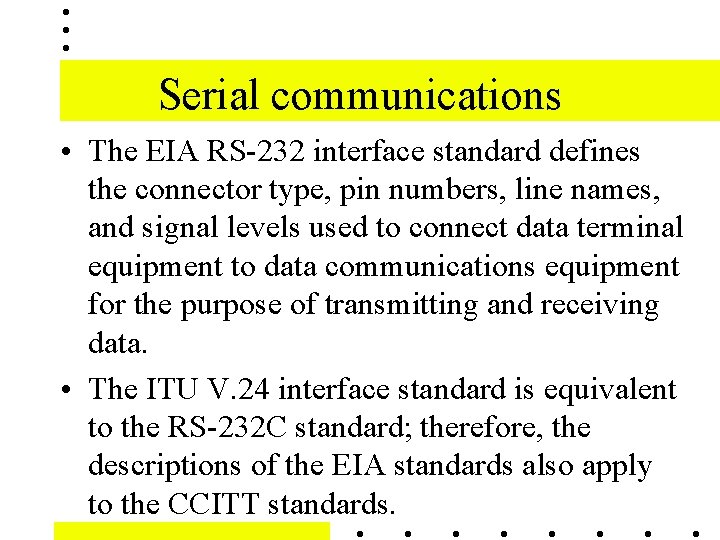 Serial communications • The EIA RS-232 interface standard defines the connector type, pin numbers,