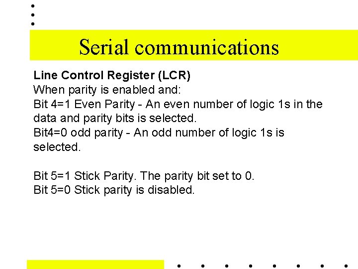 Serial communications Line Control Register (LCR) When parity is enabled and: Bit 4=1 Even