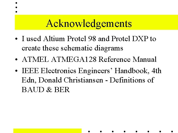 Acknowledgements • I used Altium Protel 98 and Protel DXP to create these schematic