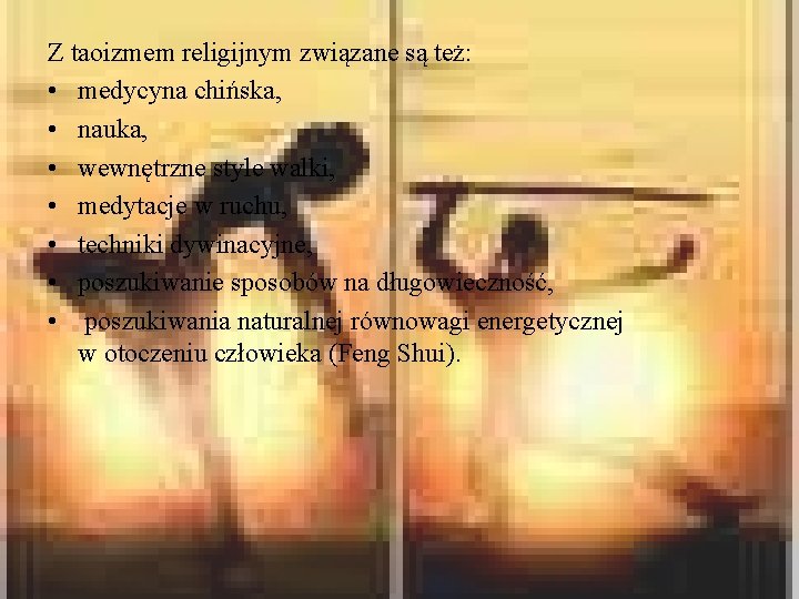 Z taoizmem religijnym związane są też: • medycyna chińska, • nauka, • wewnętrzne style