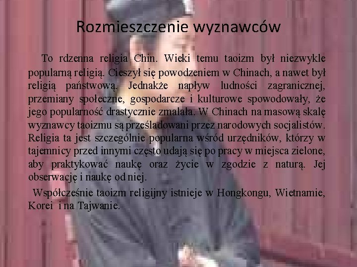 Rozmieszczenie wyznawców To rdzenna religia Chin. Wieki temu taoizm był niezwykle popularną religią. Cieszył