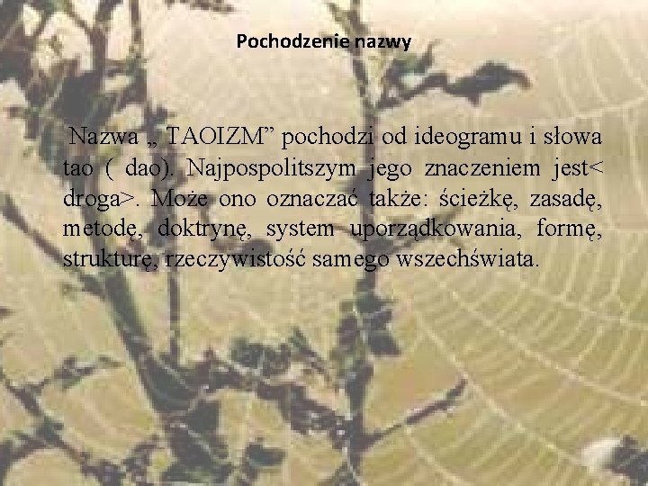 Pochodzenie nazwy Nazwa „ TAOIZM” pochodzi od ideogramu i słowa tao ( dao). Najpospolitszym