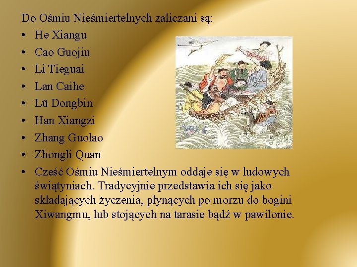 Do Ośmiu Nieśmiertelnych zaliczani są: • He Xiangu • Cao Guojiu • Li Tieguai