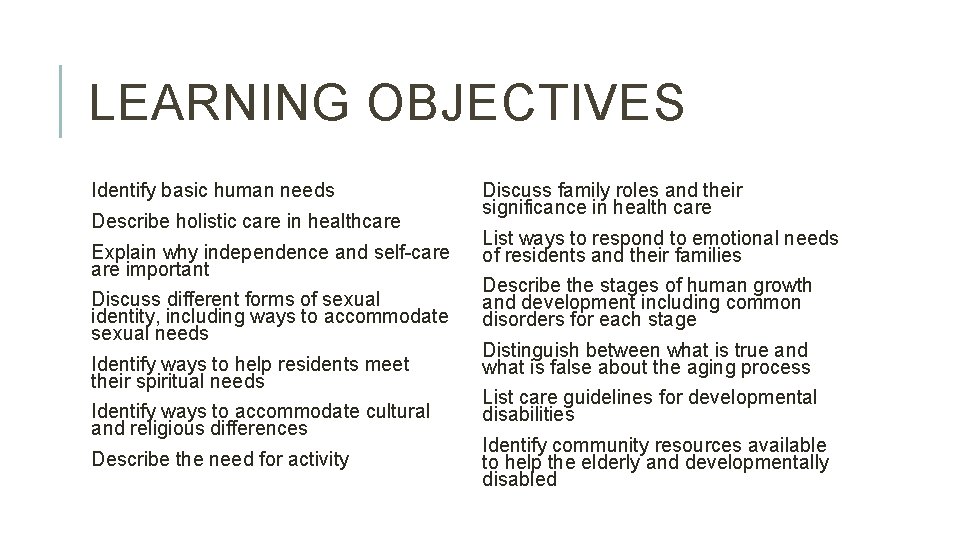 LEARNING OBJECTIVES Identify basic human needs Describe holistic care in healthcare Explain why independence