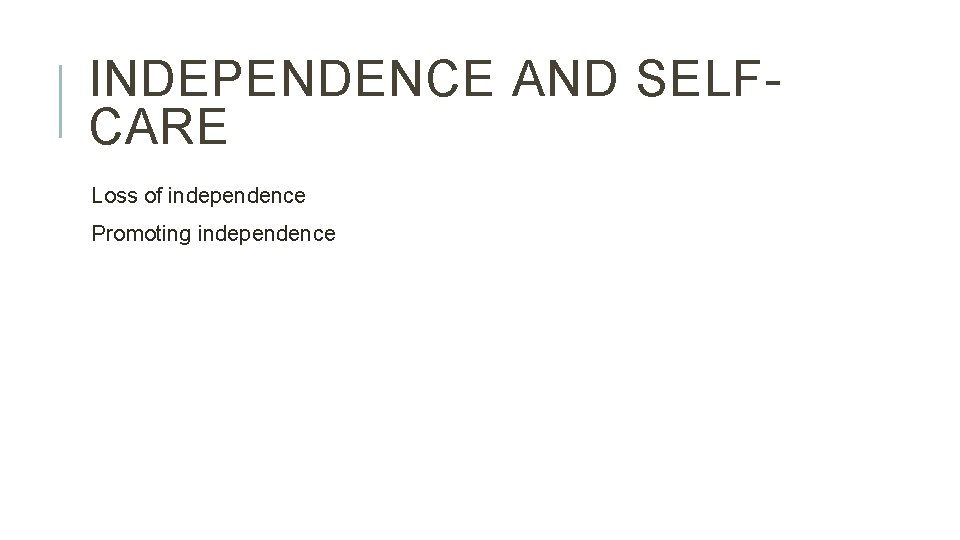 INDEPENDENCE AND SELFCARE Loss of independence Promoting independence 
