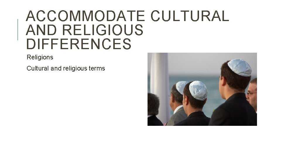 ACCOMMODATE CULTURAL AND RELIGIOUS DIFFERENCES Religions Cultural and religious terms 
