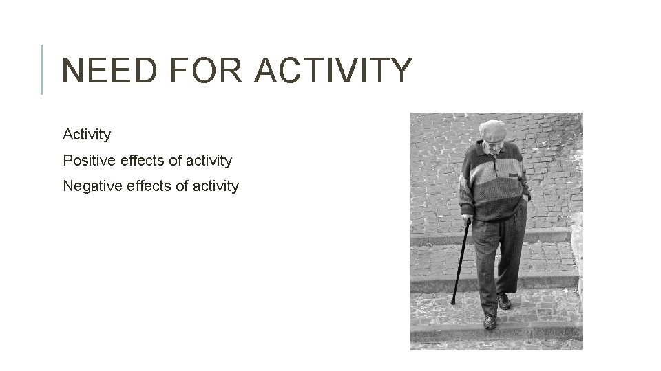 NEED FOR ACTIVITY Activity Positive effects of activity Negative effects of activity 