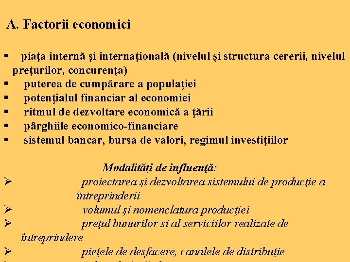 A. Factorii economici § piaţa internă şi internaţională (nivelul şi structura cererii, nivelul preţurilor,