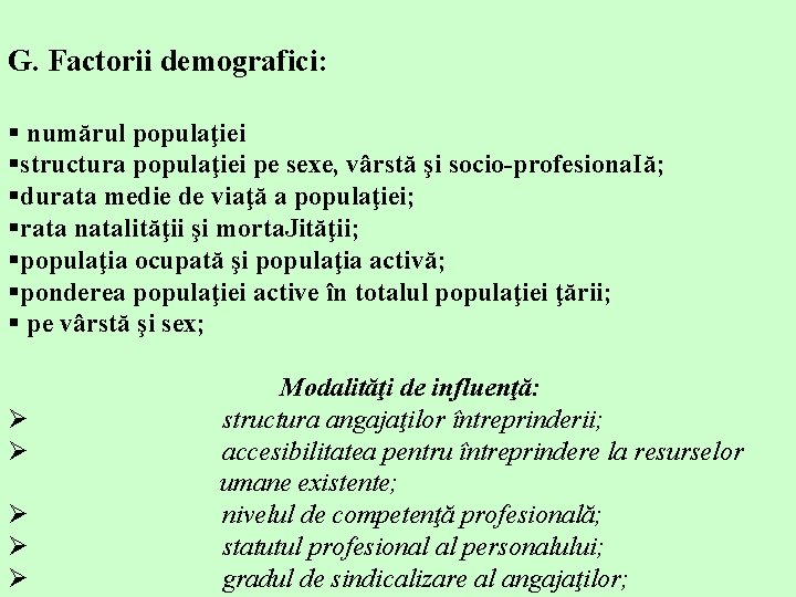 G. Factorii demografici: § numărul populaţiei §structura populaţiei pe sexe, vârstă şi socio-profesiona. Iă;