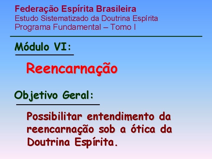 Federação Espírita Brasileira Estudo Sistematizado da Doutrina Espírita Programa Fundamental – Tomo I Módulo