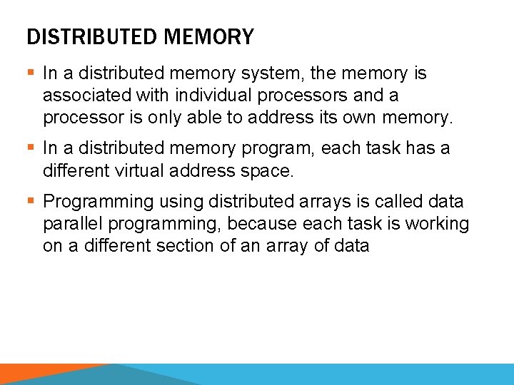 DISTRIBUTED MEMORY § In a distributed memory system, the memory is associated with individual