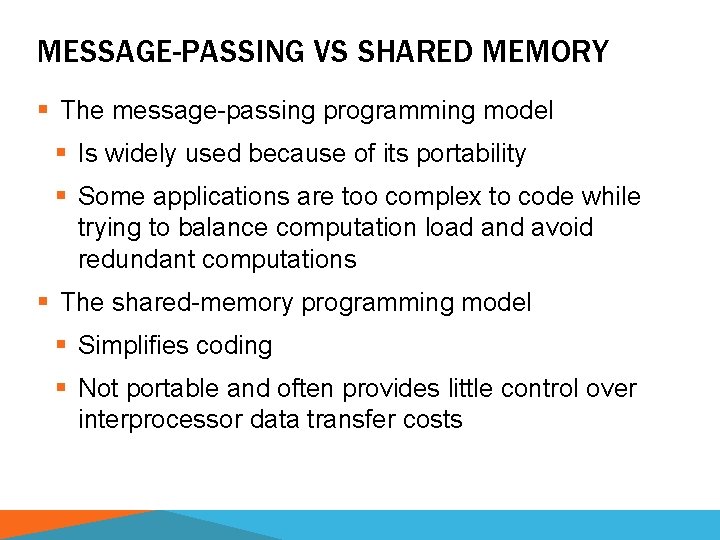 MESSAGE-PASSING VS SHARED MEMORY § The message-passing programming model § Is widely used because
