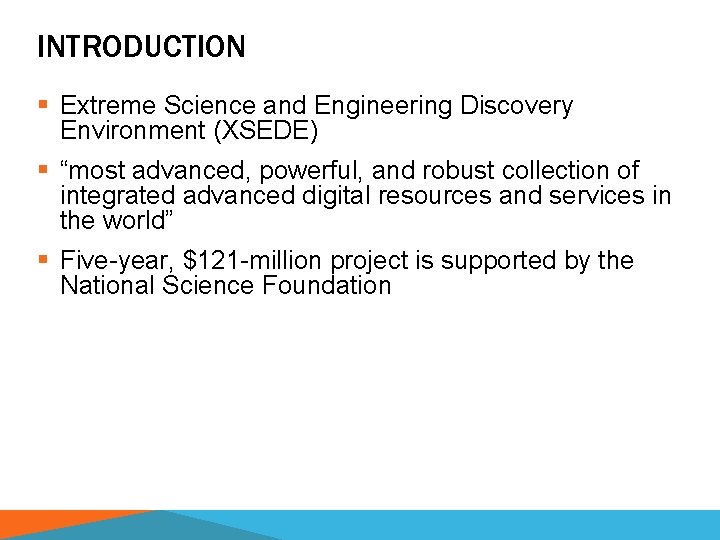 INTRODUCTION § Extreme Science and Engineering Discovery Environment (XSEDE) § “most advanced, powerful, and