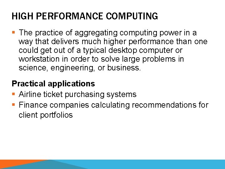 HIGH PERFORMANCE COMPUTING § The practice of aggregating computing power in a way that