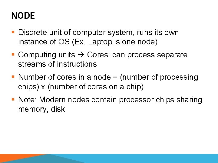 NODE § Discrete unit of computer system, runs its own instance of OS (Ex.
