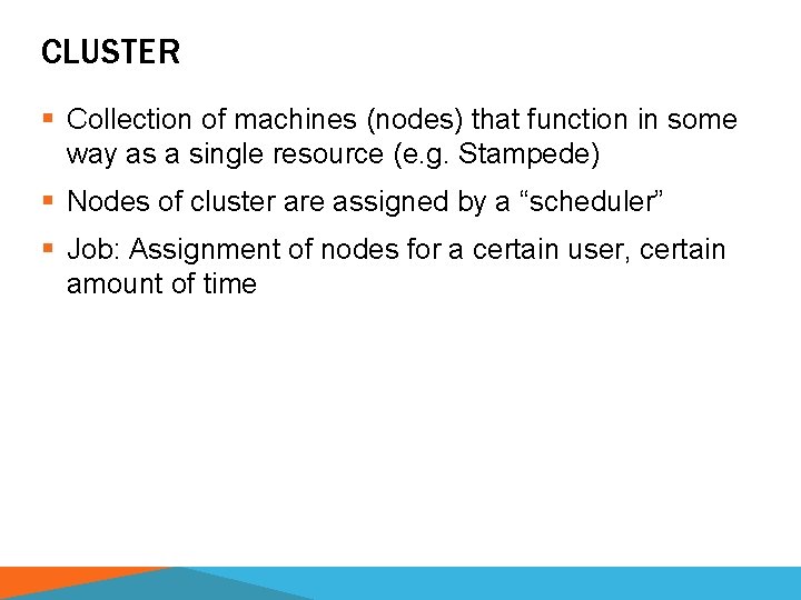 CLUSTER § Collection of machines (nodes) that function in some way as a single