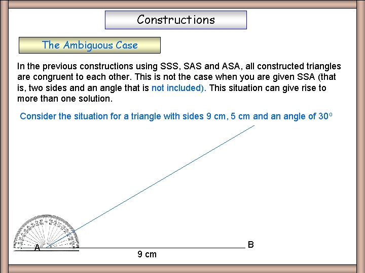 Constructions The Ambiguous Case In the previous constructions using SSS, SAS and ASA, all