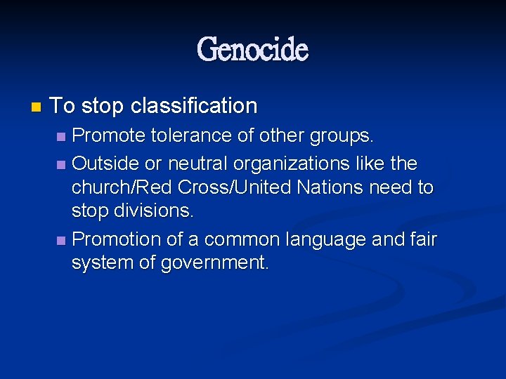 Genocide n To stop classification Promote tolerance of other groups. n Outside or neutral