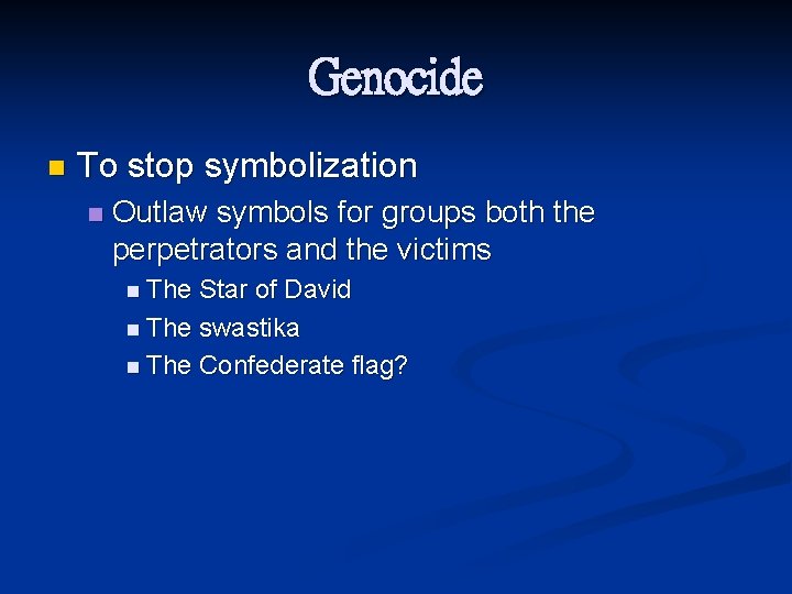 Genocide n To stop symbolization n Outlaw symbols for groups both the perpetrators and