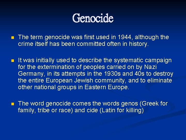 Genocide n The term genocide was first used in 1944, although the crime itself