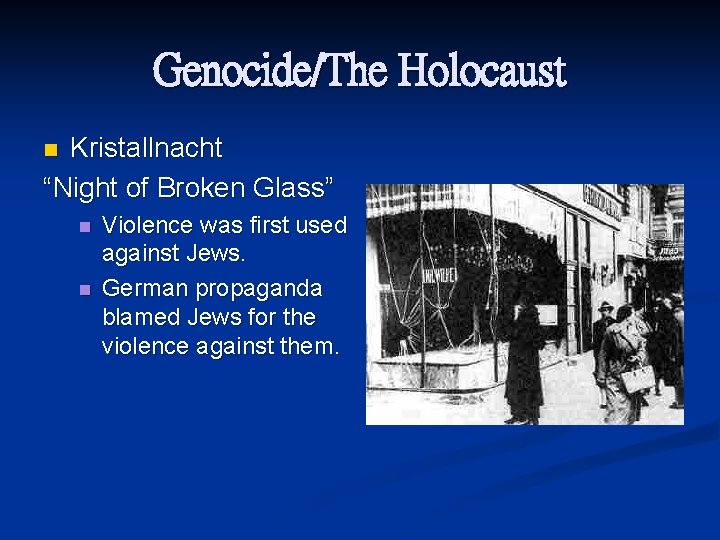 Genocide/The Holocaust Kristallnacht “Night of Broken Glass” n n n Violence was first used