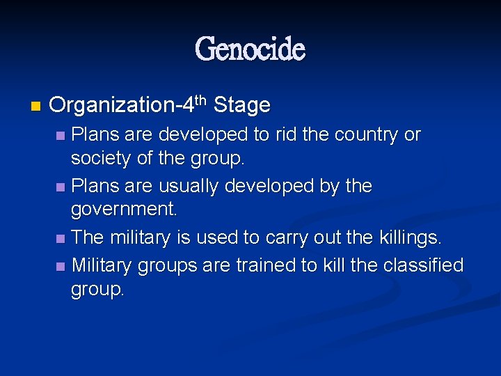 Genocide n Organization-4 th Stage Plans are developed to rid the country or society