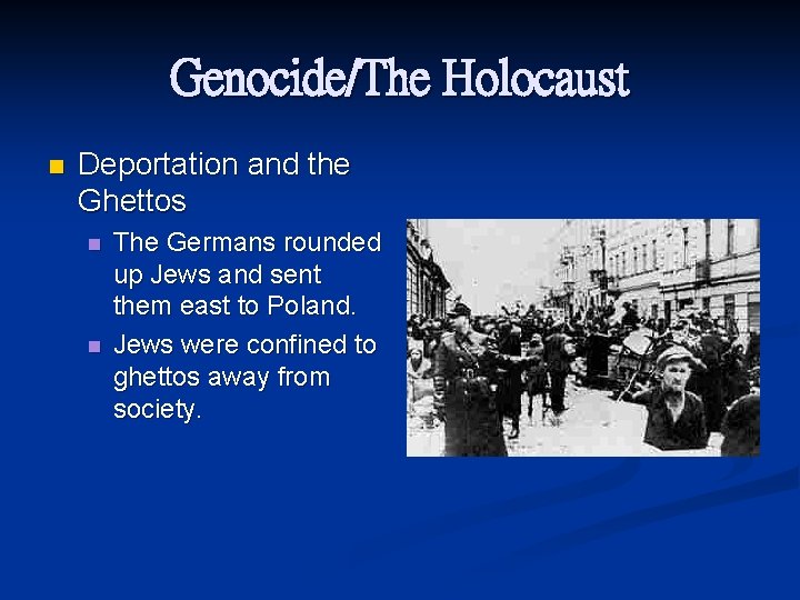 Genocide/The Holocaust n Deportation and the Ghettos n n The Germans rounded up Jews