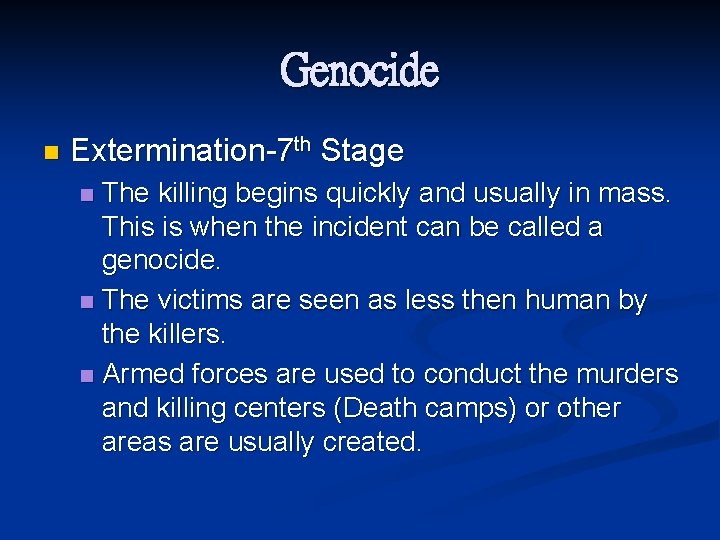 Genocide n Extermination-7 th Stage The killing begins quickly and usually in mass. This