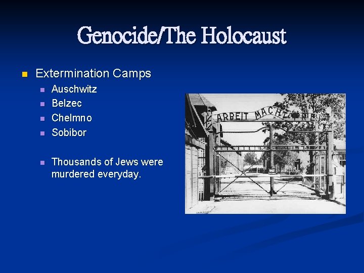 Genocide/The Holocaust n Extermination Camps n n n Auschwitz Belzec Chelmno Sobibor Thousands of