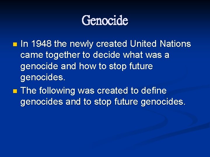 Genocide In 1948 the newly created United Nations came together to decide what was