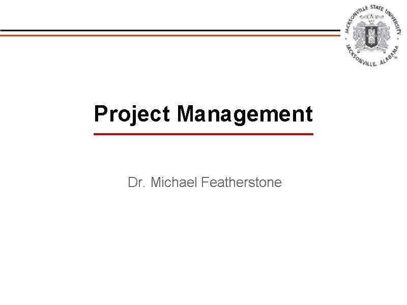 Project Management Dr. Michael Featherstone 