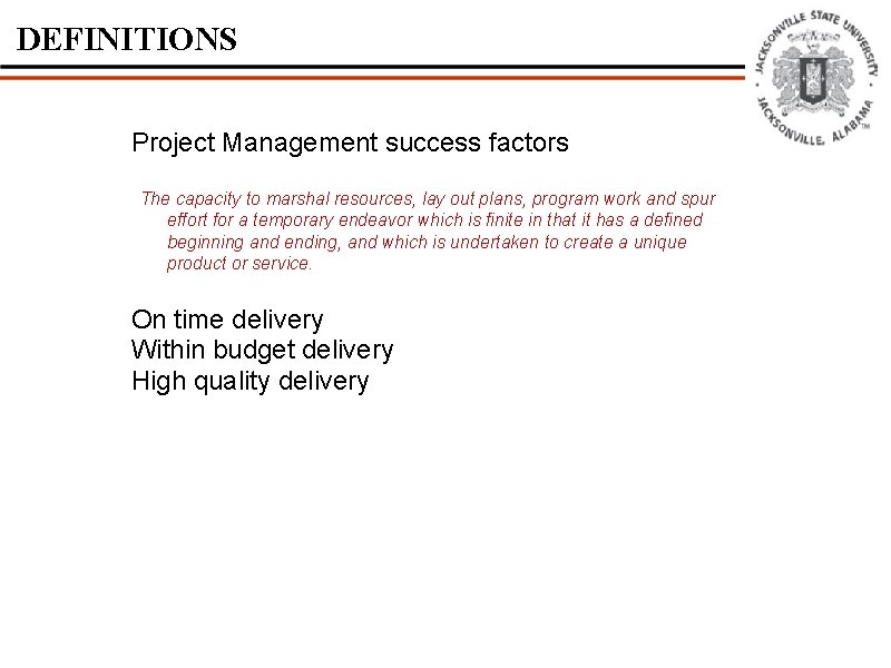 DEFINITIONS Project Management success factors The capacity to marshal resources, lay out plans, program