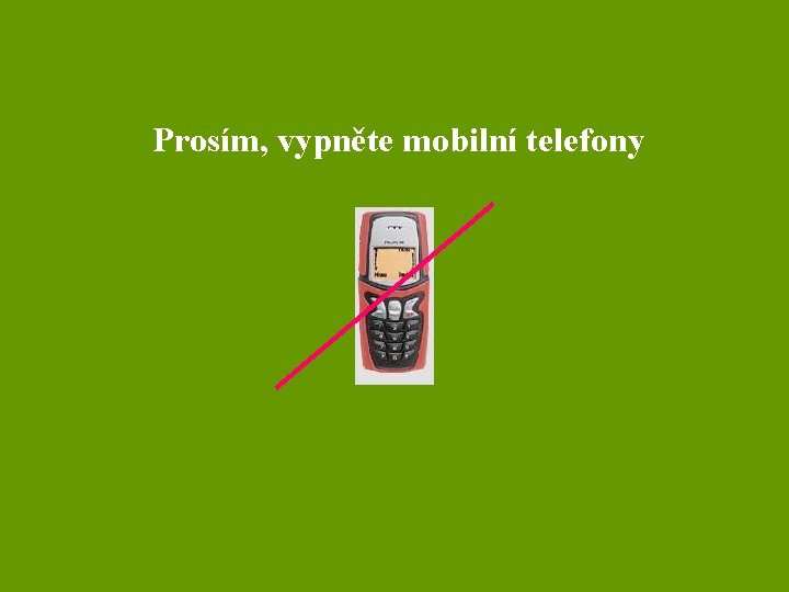 Prosím, vypněte mobilní telefony 