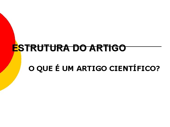 ESTRUTURA DO ARTIGO O QUE É UM ARTIGO CIENTÍFICO? 