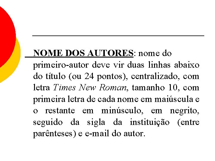 NOME DOS AUTORES: nome do primeiro-autor deve vir duas linhas abaixo do título (ou