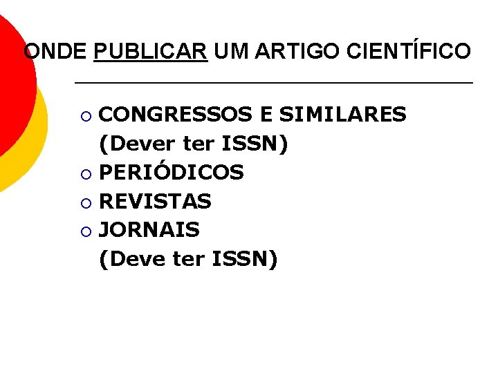 ONDE PUBLICAR UM ARTIGO CIENTÍFICO CONGRESSOS E SIMILARES (Dever ter ISSN) ¡ PERIÓDICOS ¡