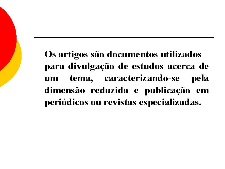 Os artigos são documentos utilizados para divulgação de estudos acerca de um tema, caracterizando-se