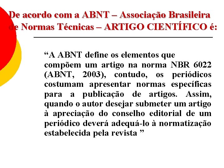 De acordo com a ABNT – Associação Brasileira de Normas Técnicas – ARTIGO CIENTÍFICO