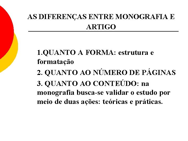 AS DIFERENÇAS ENTRE MONOGRAFIA E ARTIGO 1. QUANTO A FORMA: estrutura e formatação 2.