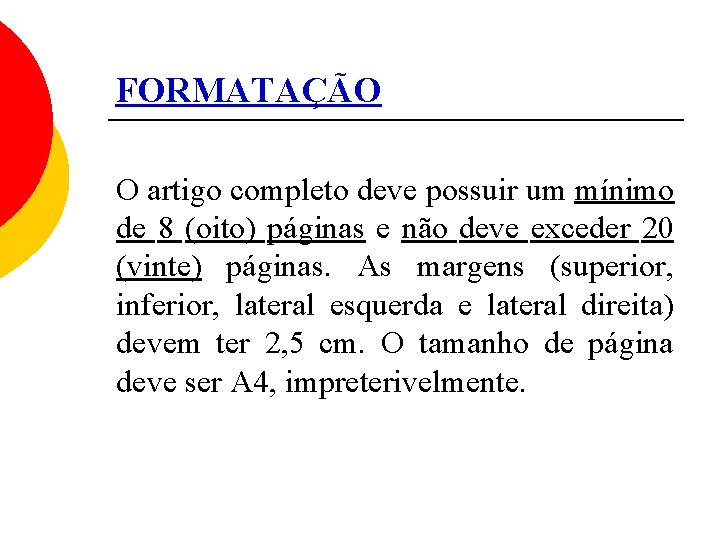 FORMATAÇÃO O artigo completo deve possuir um mínimo de 8 (oito) páginas e não