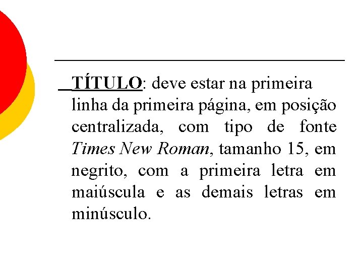 TÍTULO: deve estar na primeira linha da primeira página, em posição centralizada, com tipo