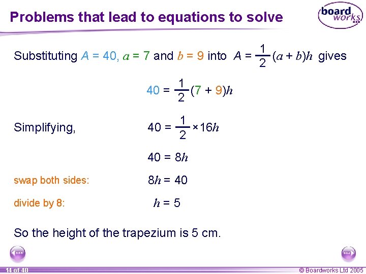Problems that lead to equations to solve Substituting A = 40, a = 7