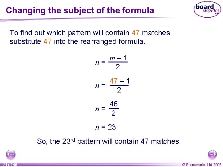 Changing the subject of the formula To find out which pattern will contain 47