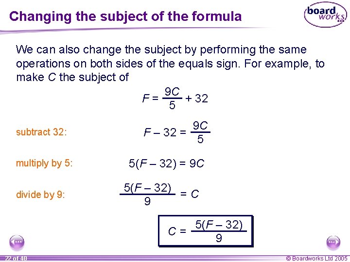 Changing the subject of the formula We can also change the subject by performing