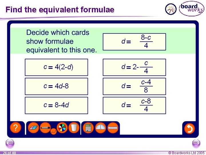 Find the equivalent formulae 24 of 40 © Boardworks Ltd 2005 