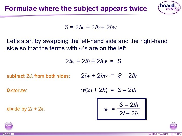 Formulae where the subject appears twice S = 2 lw + 2 lh +