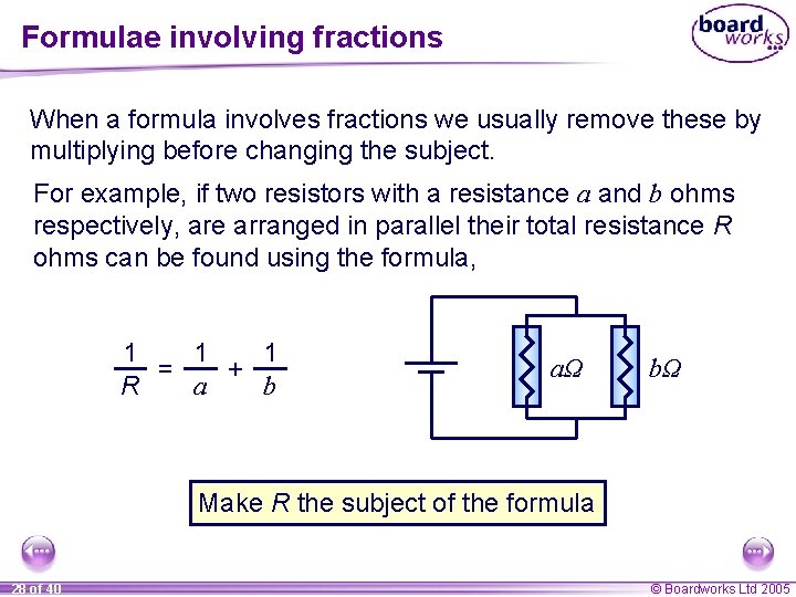 Formulae involving fractions When a formula involves fractions we usually remove these by multiplying