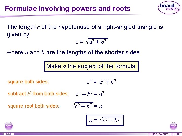 Formulae involving powers and roots The length c of the hypotenuse of a right-angled